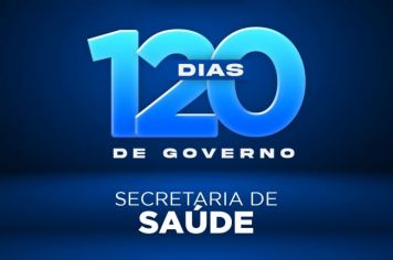 120 dias - Secretaria de Saúde