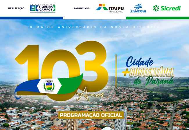 SIQUEIRA CAMPOS: 103 Anos da Cidade Mais Sustentável do Paraná com apoio da ITAIPU BINACIONAL